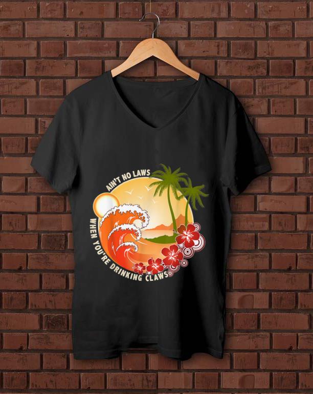 Original Ain't No Laws When You're Drinking Claws Summer Wave Beach
