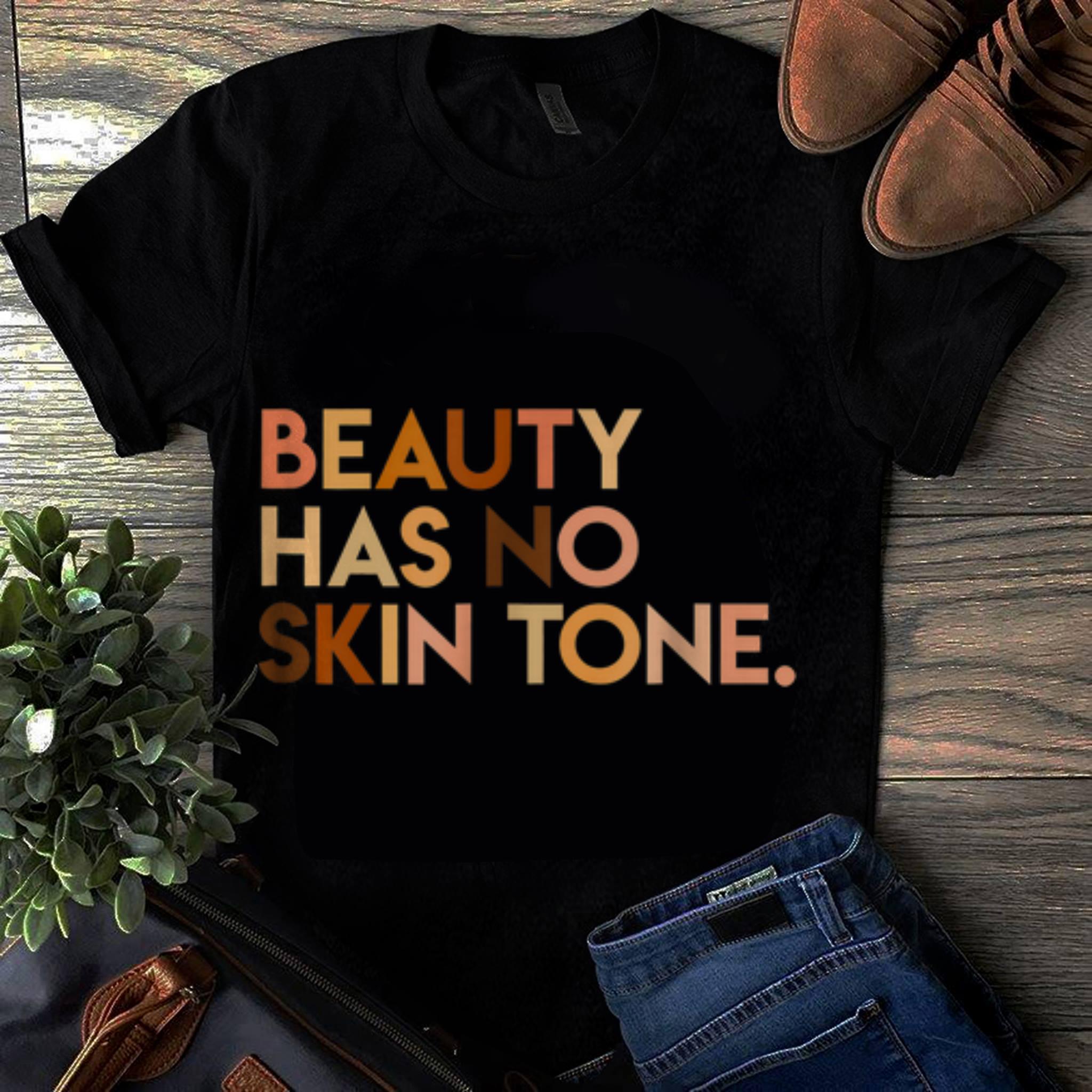  Original Beauty Has No Skin Tone shirt