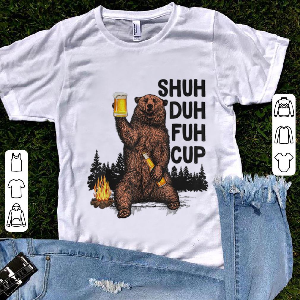 Original Beer Camping Shuh Duh Fuh Cup Bear Drinking shirt