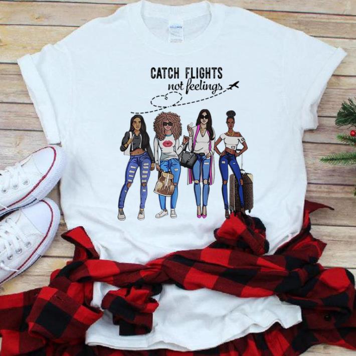  Original Catch Flights Not Feelings Summer shirt