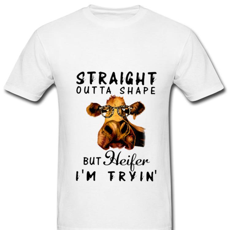Original Cow Straight Outta Shape But Heifer I'm Trying shirt