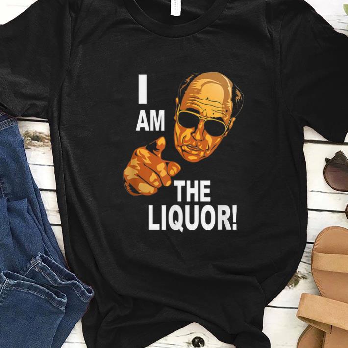 Original I Am The Liquor Jim Lahey shirt