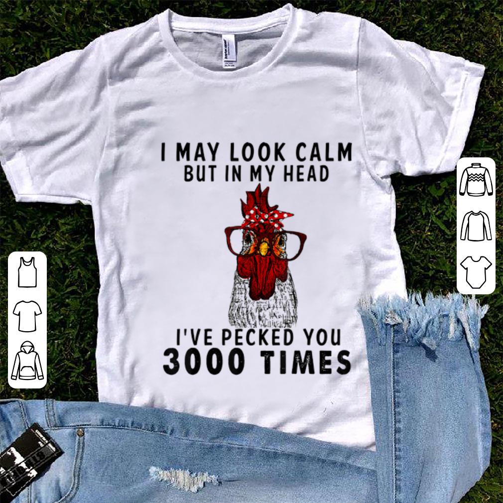 Original I May Look Calm But in My Head I've Pecked You 3000 Times shirt