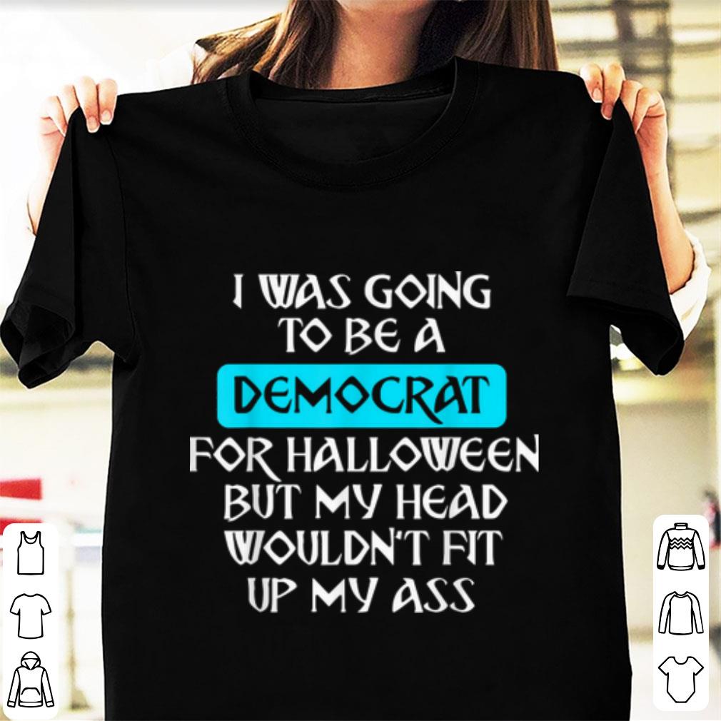 Original I Was Going To Be A Democrat For Halloween Funny Gift shirt