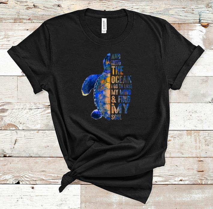 Original Into The Ocean I Go To Lose My Mind And Find My Soul shirt