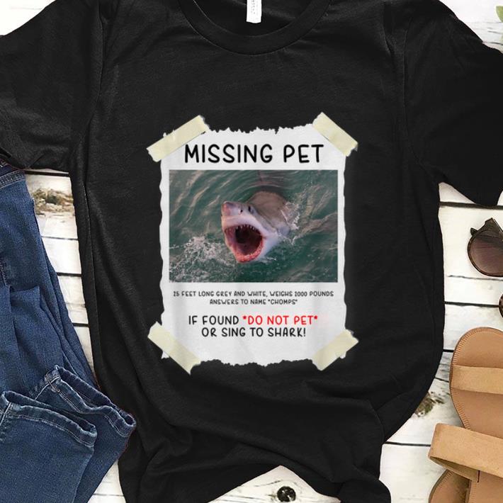  Original Missing Pet If Found Do Not Pet Or Sing To Shark shirt