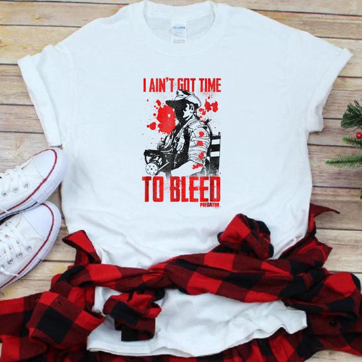 Original Predator Ain't Got Time to Bleed shirt