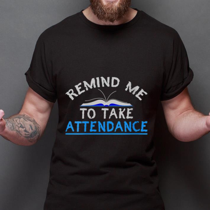 Original Remind Me to take Attendance shirt 1 Original Remind Me to take Attendance shirt 2