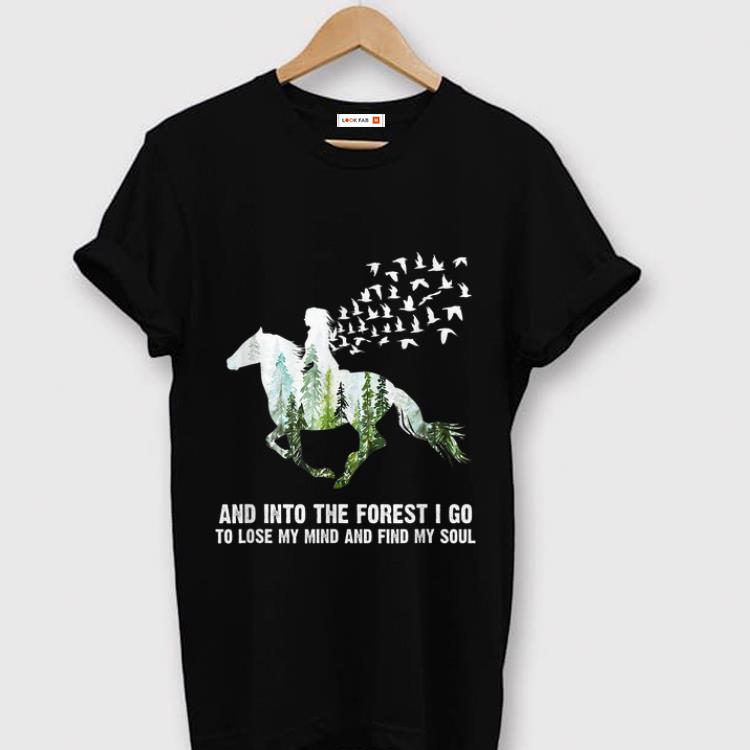 Original Ride A Horse And Into The Forest I Go To Lose My Mind And Find My Soul shirt