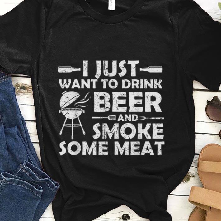  Original i Just Want To Drink Beer And Smoke Some meat shirt