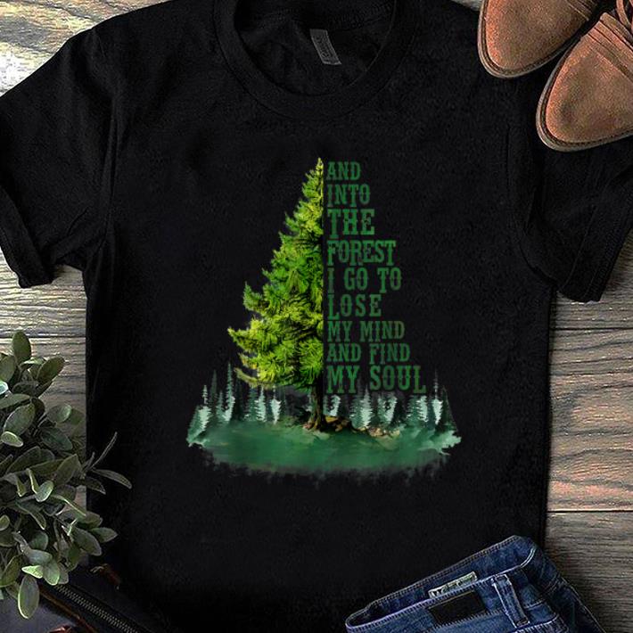 Premium And Into The Forest I Go To Lose My Mind and Find My Soul shirt