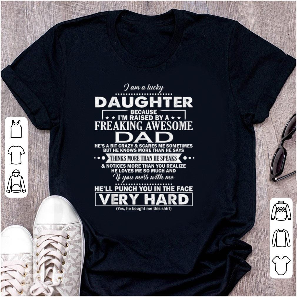 Premium I Am A Lucky Daughter Because I'm Raised By A Freaking Awesome Dad shirt