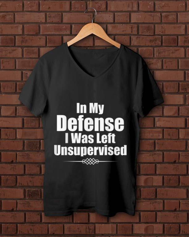 Premium In My Defense I Was Left Unsupervised shirt