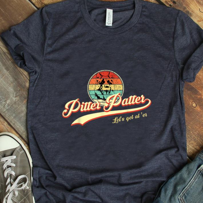 Premium Pitter Patter Let's Get At Er Vintage shirt