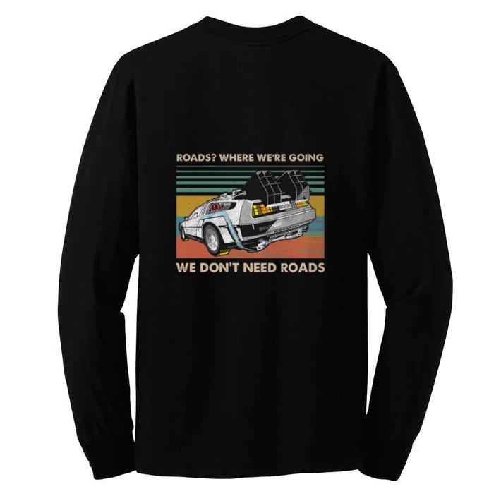 Premium Roads where we're going we don't need roads back to the future shirt 5 Premium Roads where we're going we don't need roads back to the future shirt