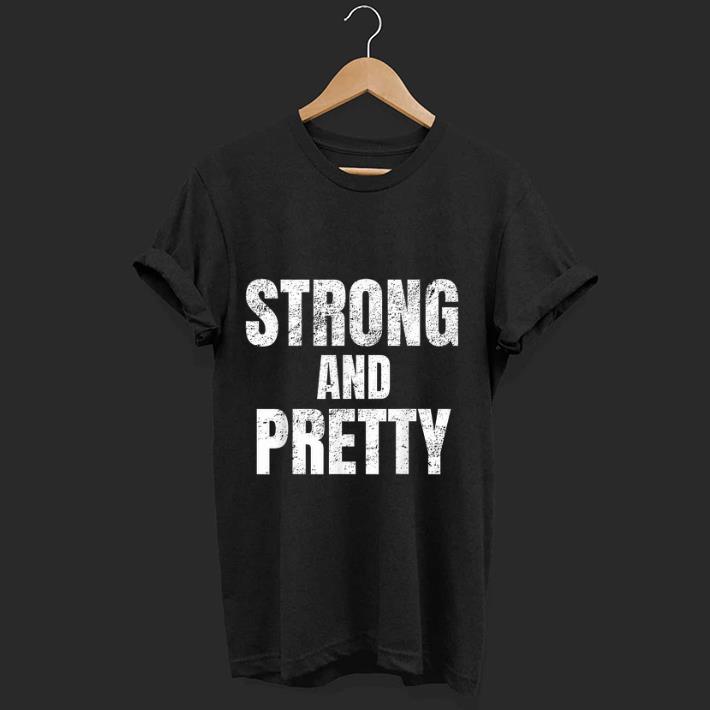 Premium Strong And Pretty Memes Strongman Gym shirt