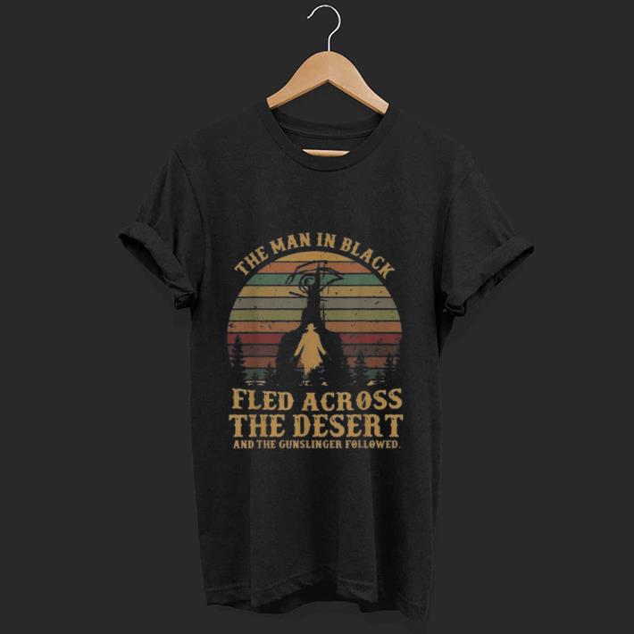 Premium The Man In Black Fled Across The Desert Vintage shirt