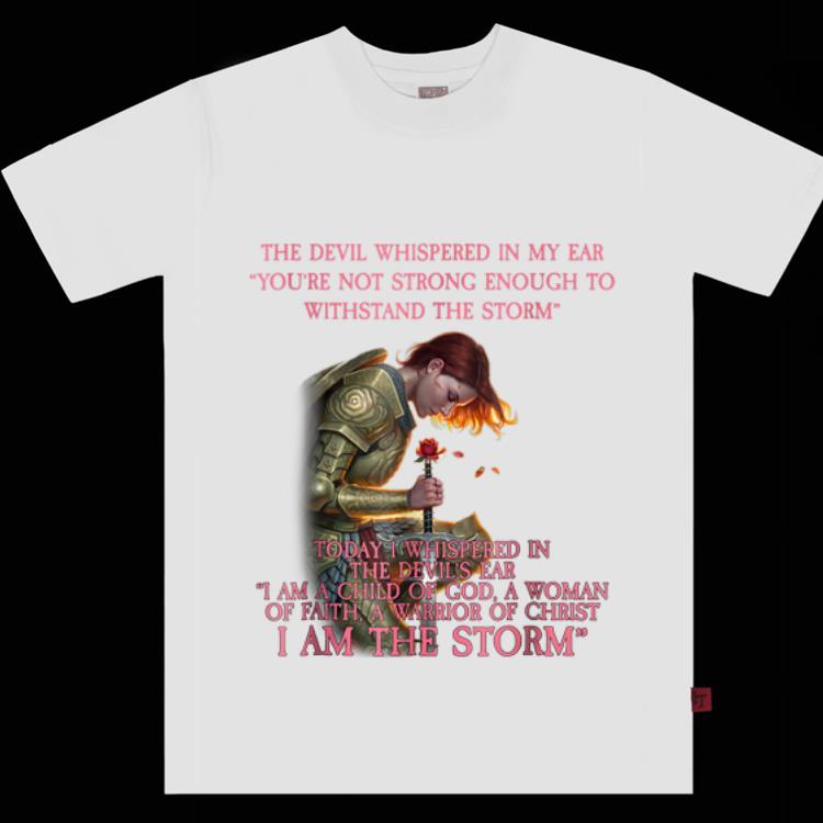  Premium Warrior Of Christ The Devil Whispered in My Ear You're Not Strong Enough To Withstand The Storm shirt