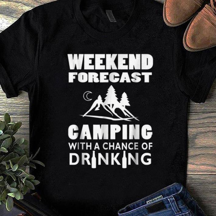 Premium Weekend Forecast Camping With A Chance Of Drinking shirt