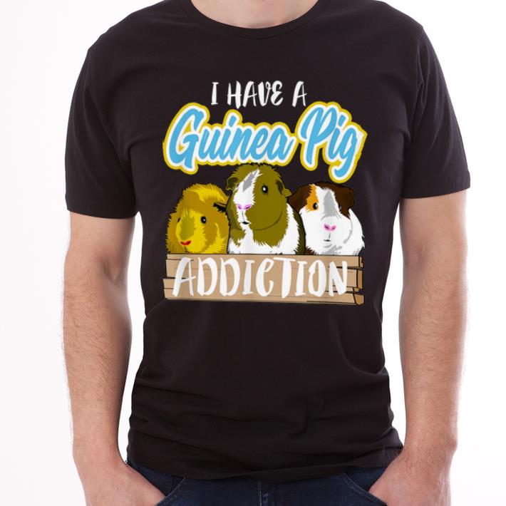 Pretty I Have A Guinea Pig Addiction Pet Lover shirt