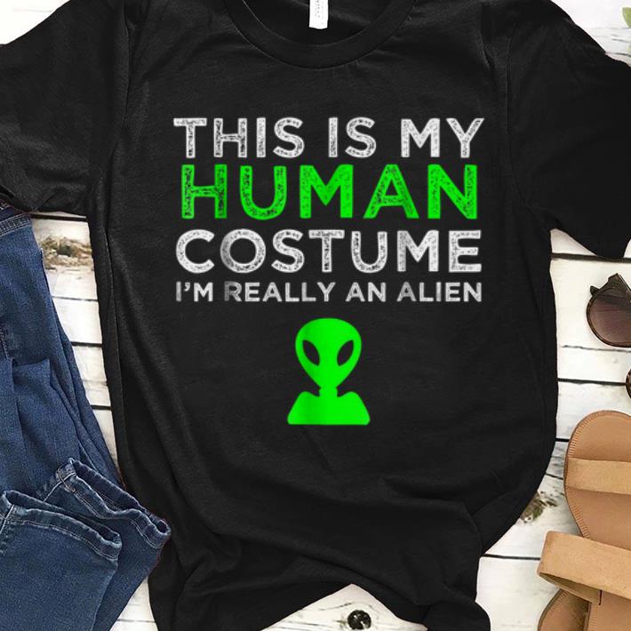 Pretty This Is My Human Costume I'm really An Alien shirt