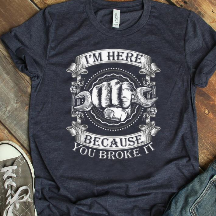 Pretty You Broke It Handyman Wrench Car Mechanic shirt