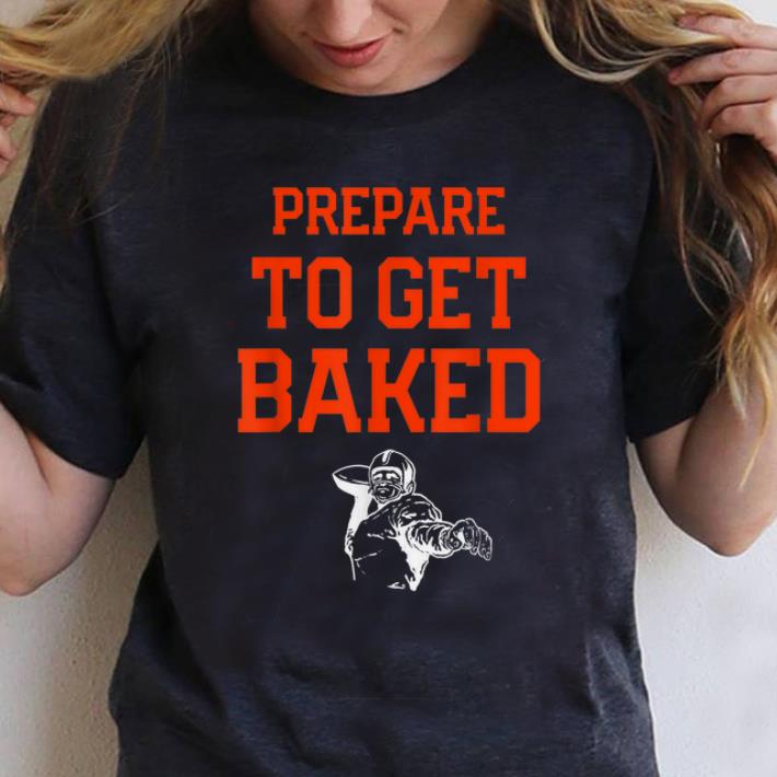 Top Cleveland Prepare To Get Baked Football shirt