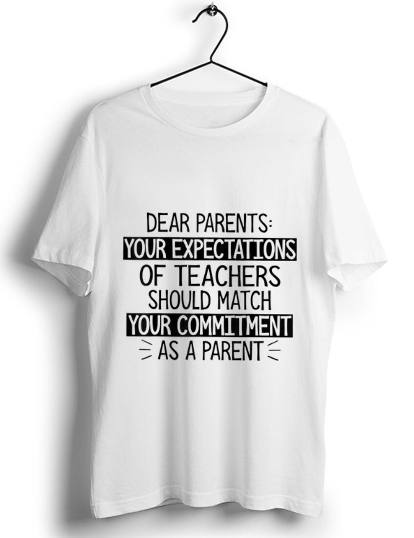 Top Dear Parents Your Expectations Of Teachers Should Match shirt
