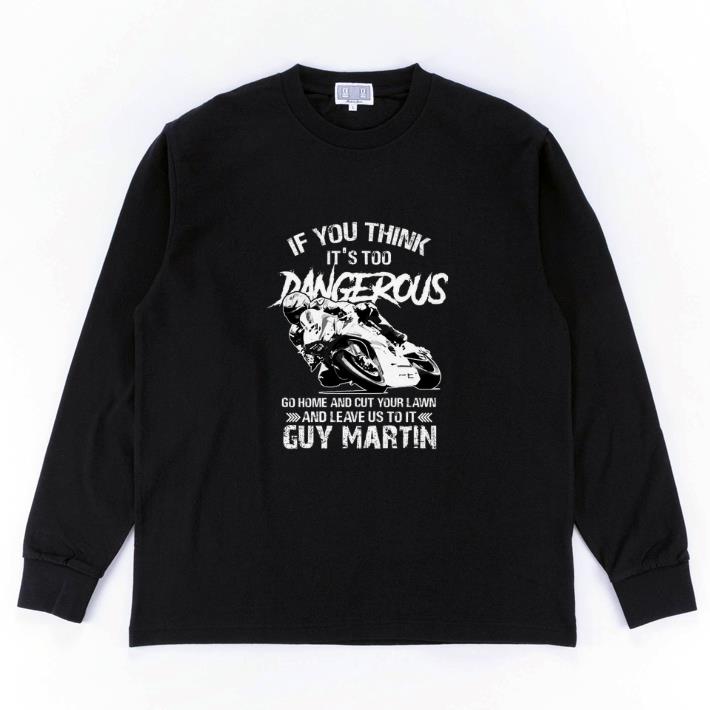 Top If you think it's too dangerous go home and cut your lawn shirt