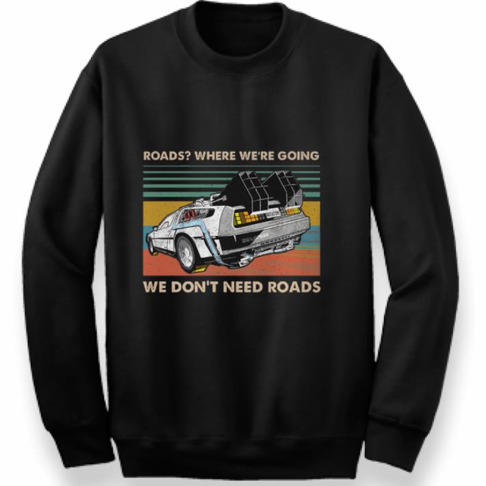 Top Roads where we're going we don't need roads back to the future shirt