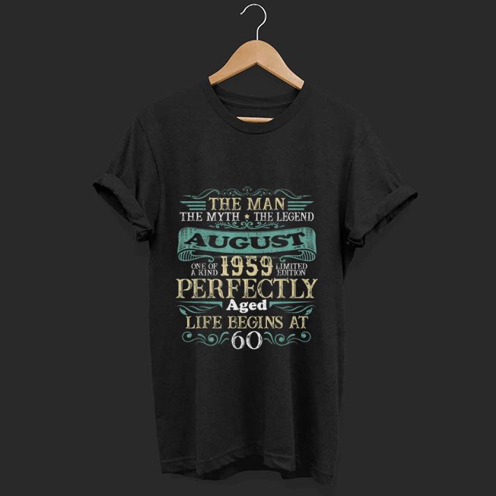 Top The Man The myth the Legend August 1959 Perfectly Aged Life Begins At 60 shirt