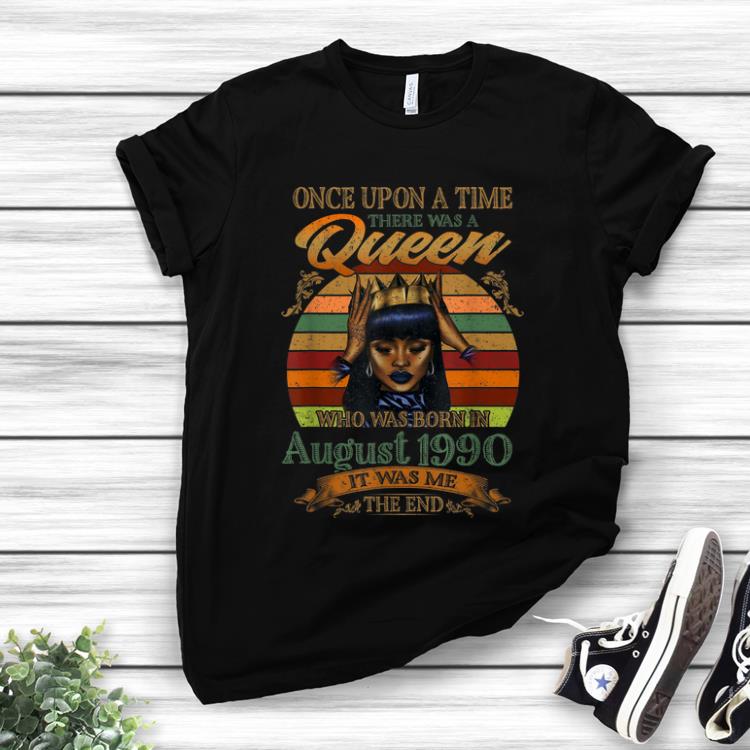 Top Vintage Once Upon A Time There Was A Queen Who Was Born In August 1990 shirt