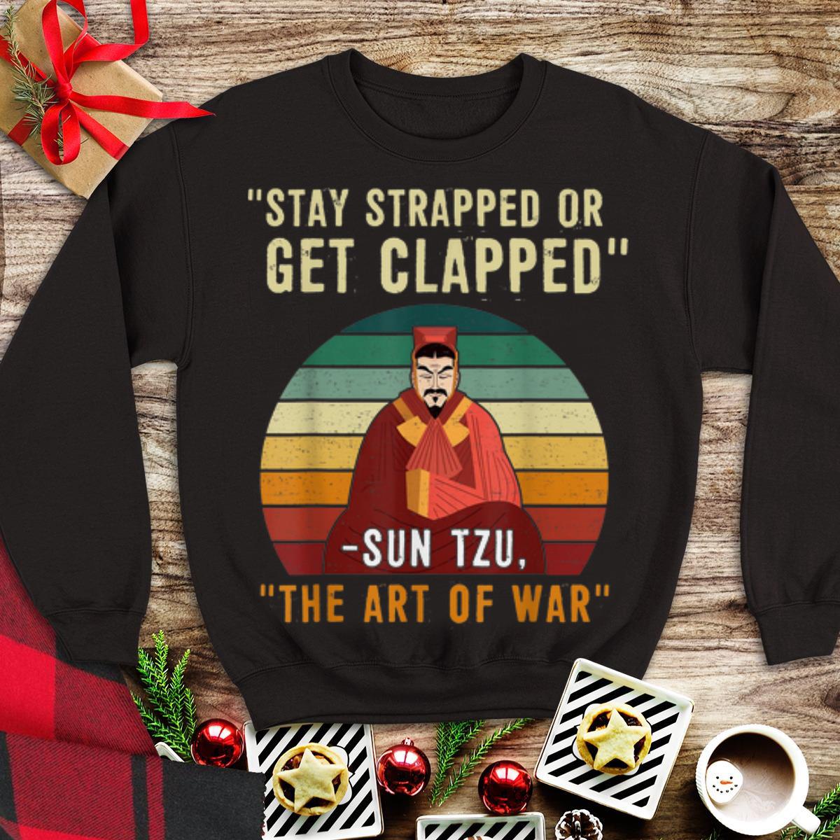 Awesome Stay Strapped Or Get Clapped - Sun Tzu Vintage shirt