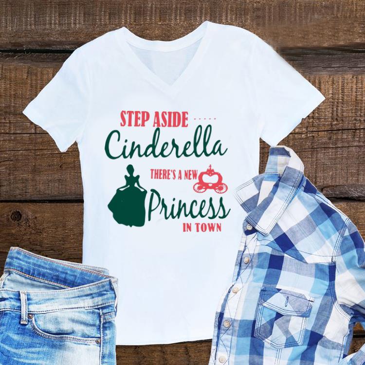 Awesome Step Aside Cinderella There's A New Princess In Town shirt