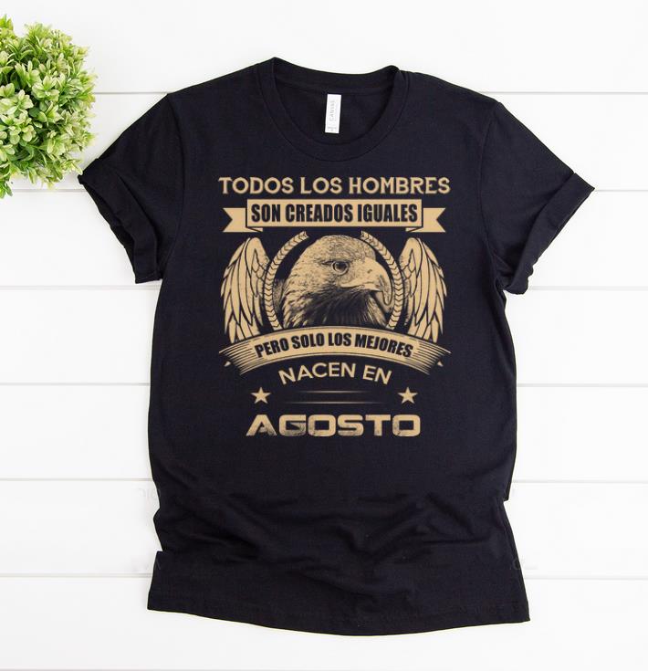 Awesome Todos Los Hombres Son Creados Iguales Pero Solo Los Mejores shirts
