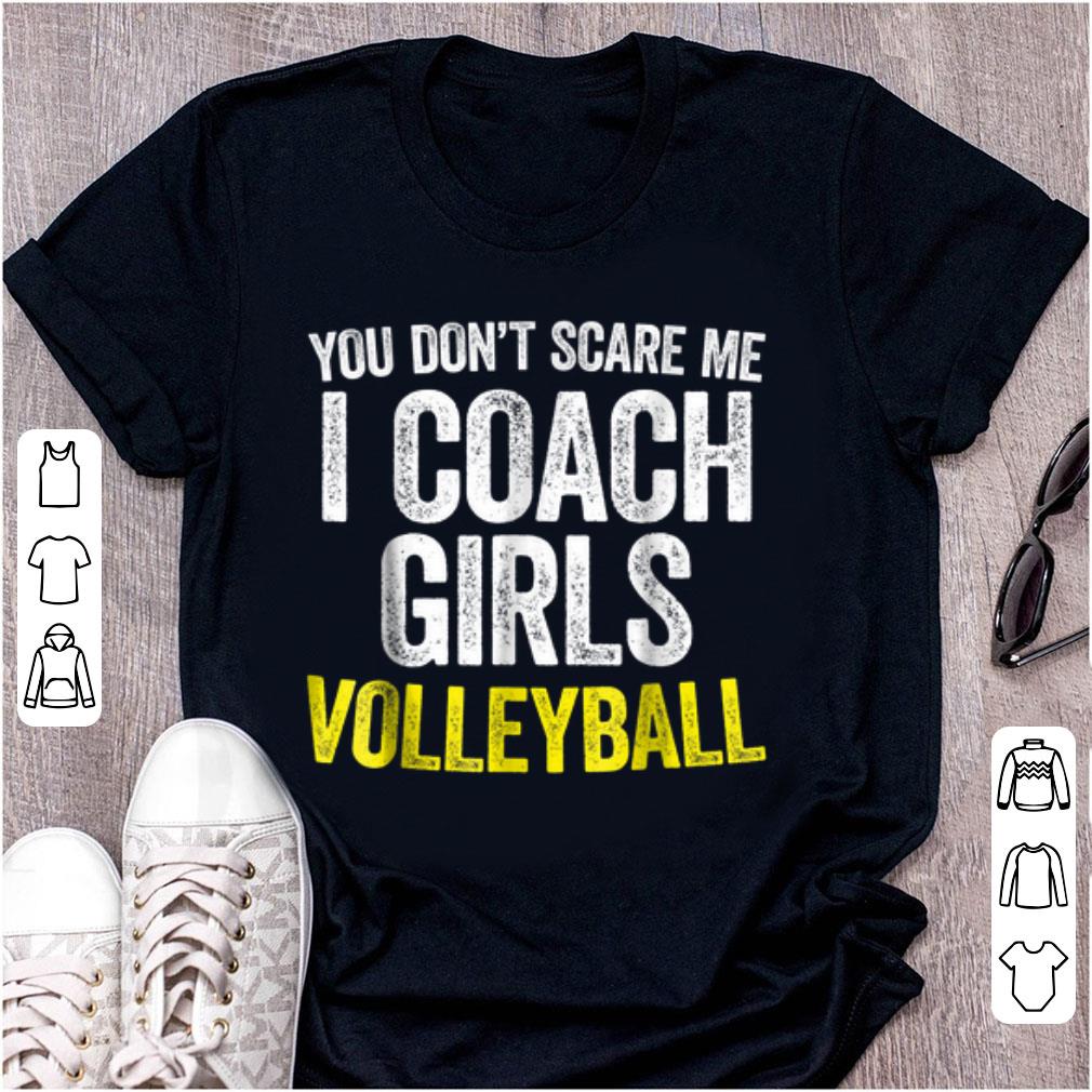 Awesome You Don't Scare Me I Coach Girls Volleyball shirt