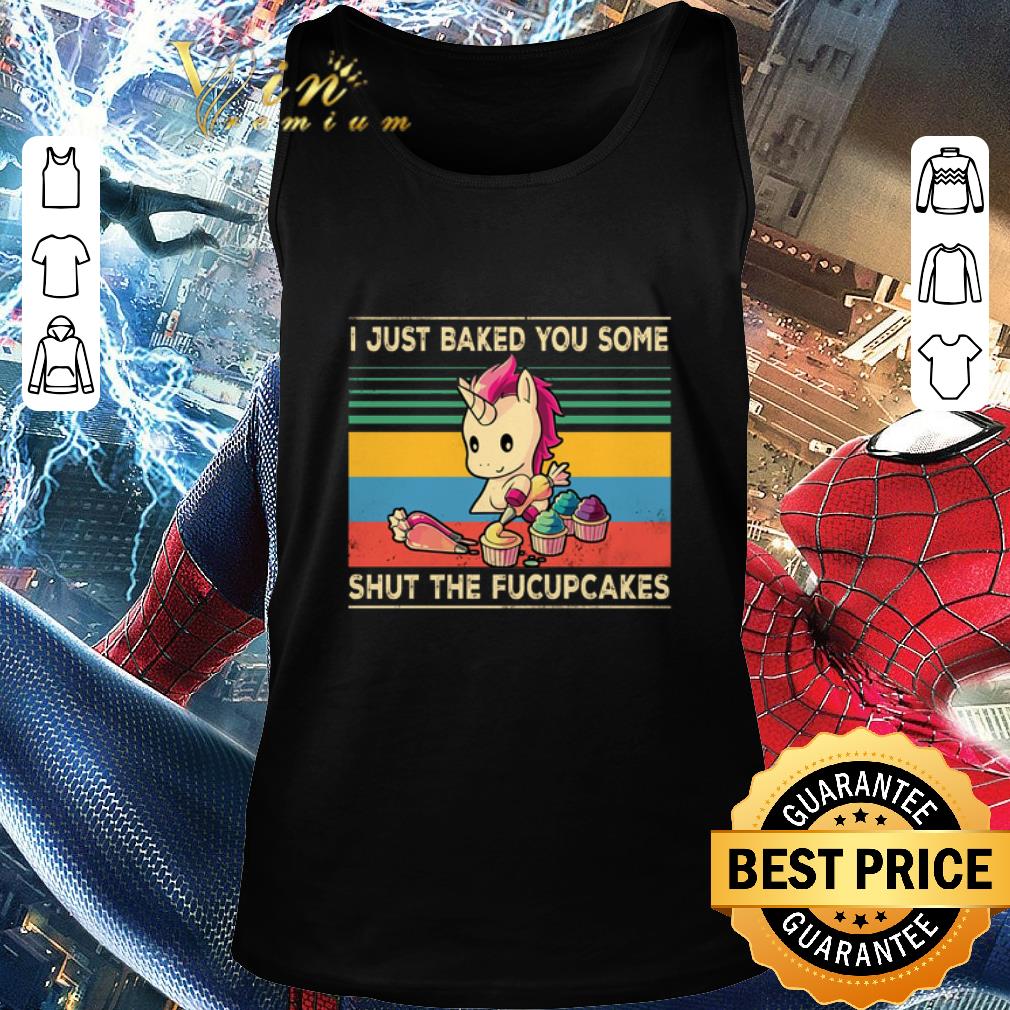 Funny Unicorn i just baked you some shut the fucupcakes vintage shirt 2