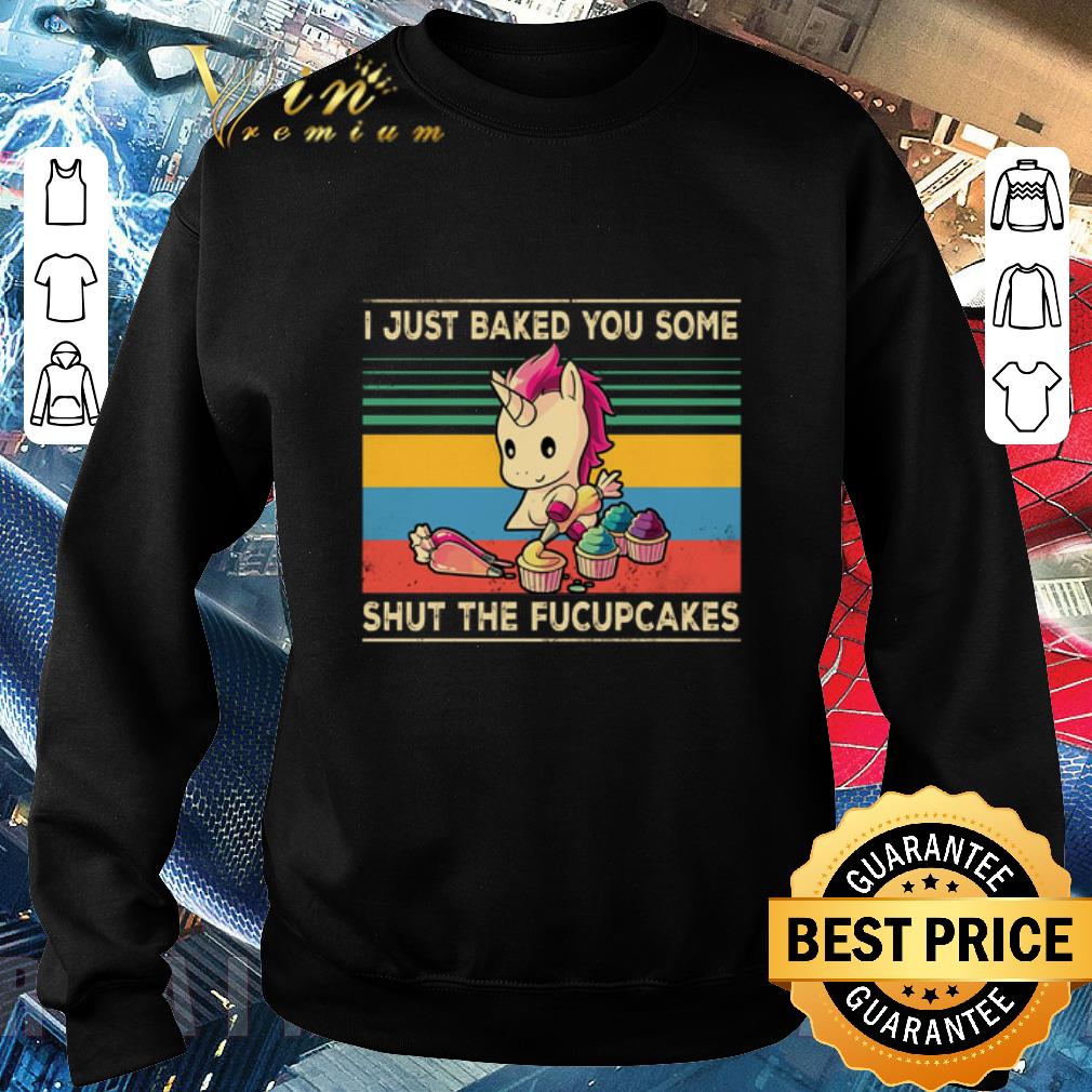 Funny Unicorn i just baked you some shut the fucupcakes vintage shirt
