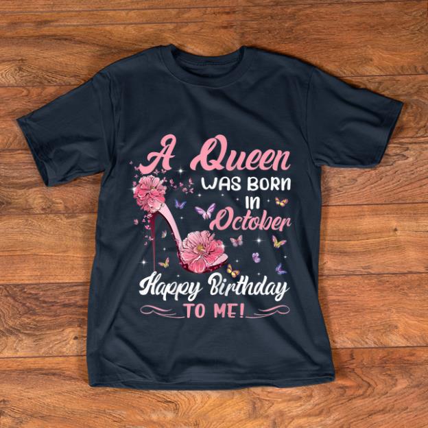 Hot A Queen Was Born In October Happy Birthday shirt