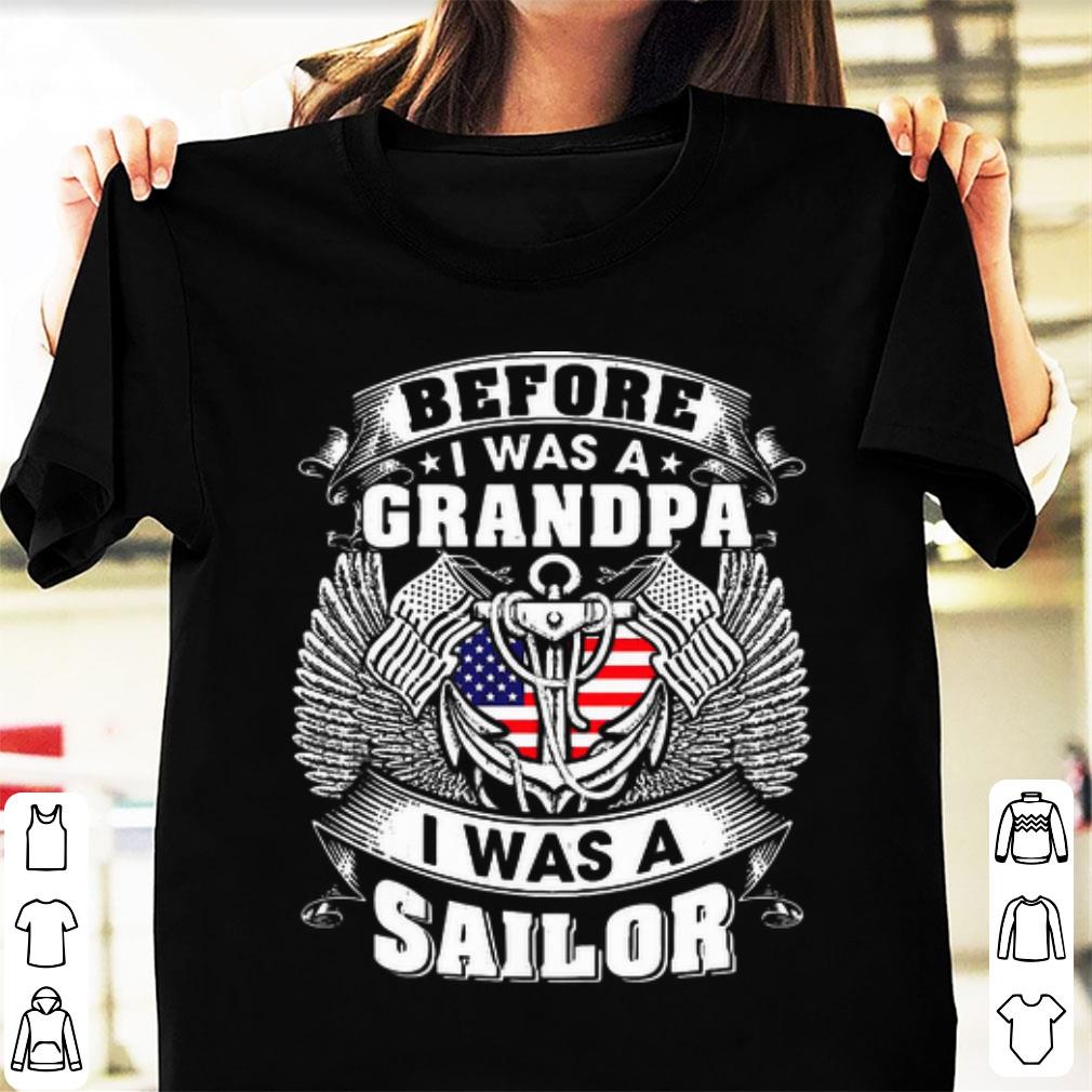 Hot Before I Was A Grandpa I Was A Sailor shirt