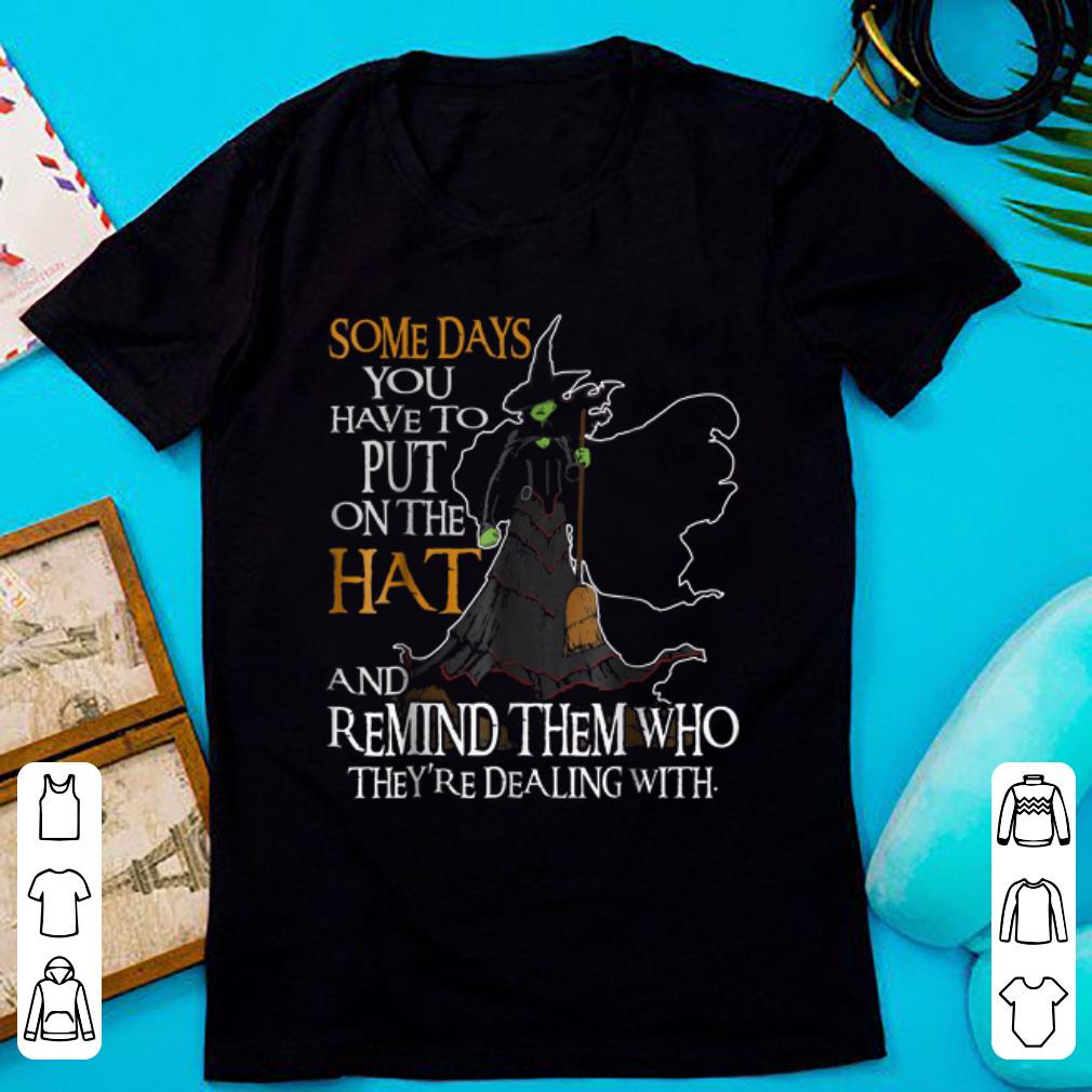 Hot Halloween Witch Some Day You Have To Put On The Hat shirt