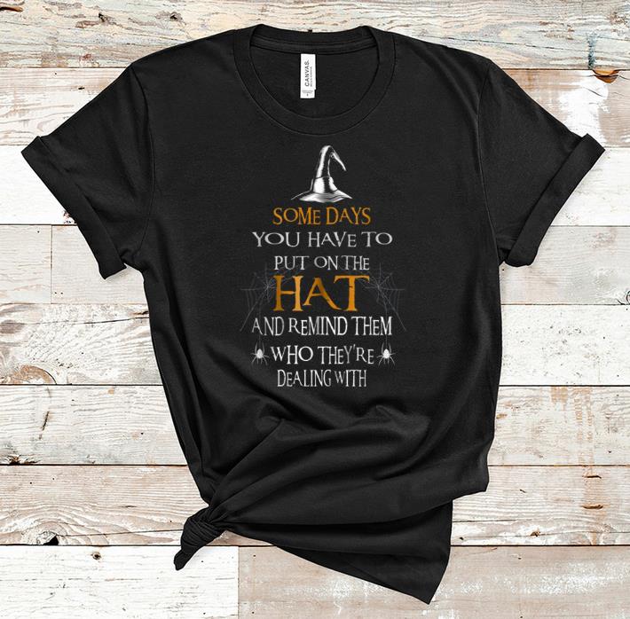 Hot Halloween Witchs Someday You Have To Put On The Hat shirt