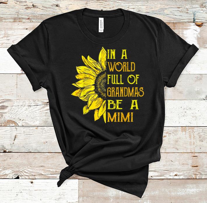 Hot In A World Full Of Grandmas Be Mimi Sunflower shirt