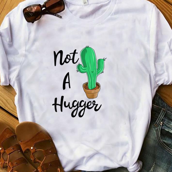  Hot Not A Hugger Cactus shirt
