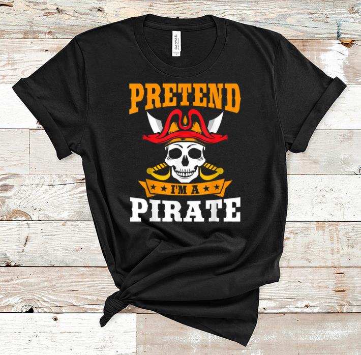 Hot Pretend I'm A Pirate Funny Halloween Party Costume Gift shirt