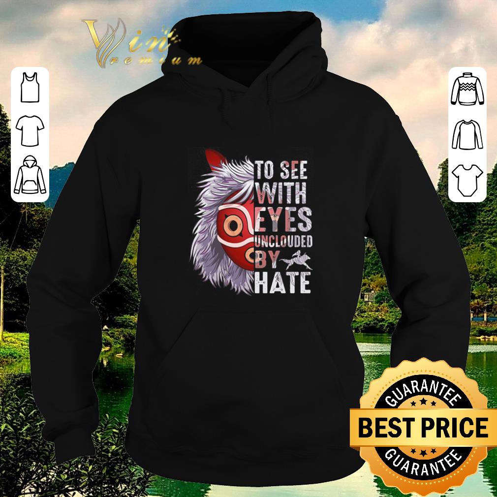 Hot Princess Mononoke Hime To see with eyes unclouded by hate shirt sweater 5 Hot Princess Mononoke Hime To see with eyes unclouded by hate shirt sweater