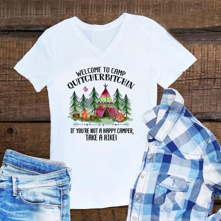 Hot Welcome To Camp Quitcherbitchin If You're Not A Happy Camper Take A Hike shirt 5 Hot Welcome To Camp Quitcherbitchin If You're Not A Happy Camper Take A Hike shirt