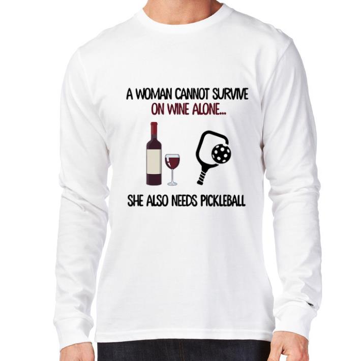 Nice A woman cannot survive on wine alone she also needs pickleball shirt sweater