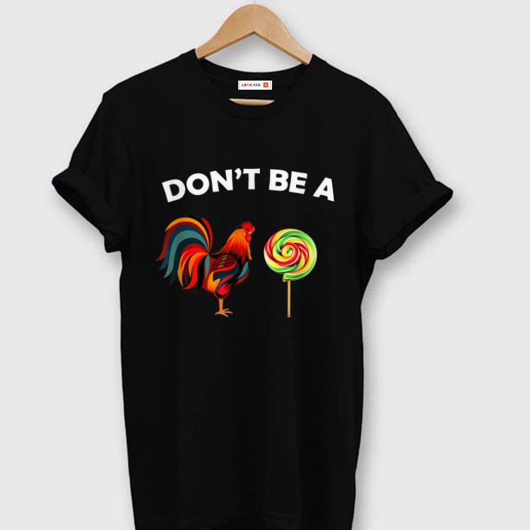Nice Dont Be A Sucker Chicken Candy shirts