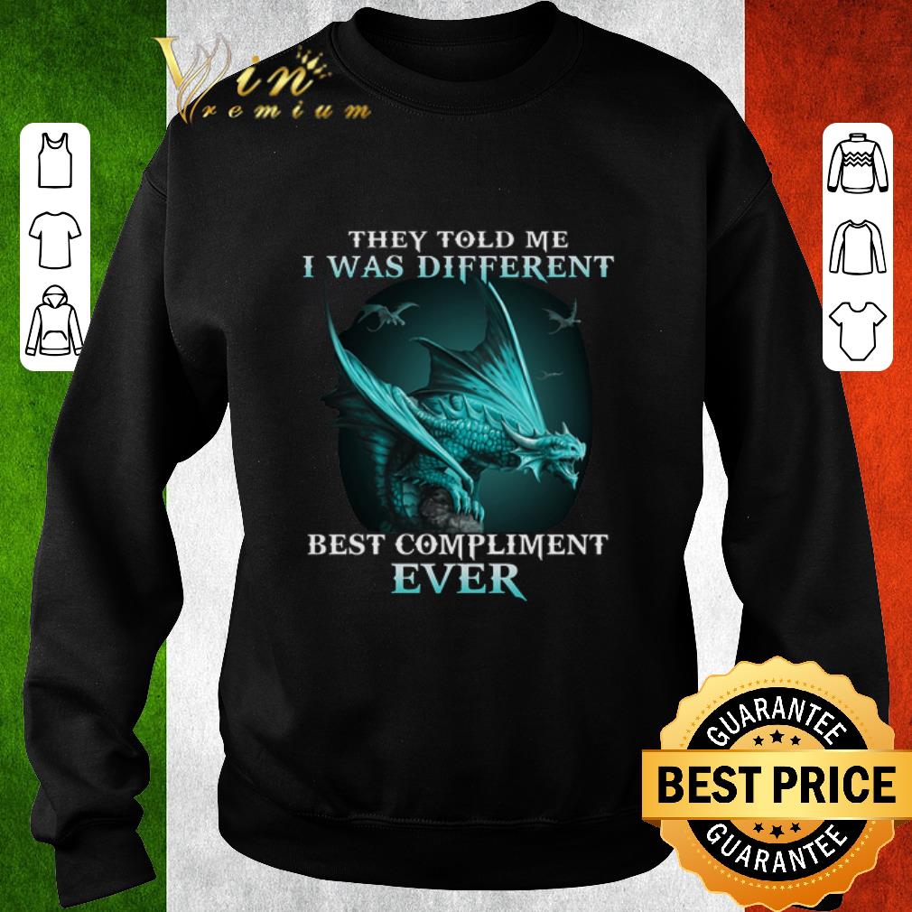 Nice Dragons they told me i was different best compliment ever shirt